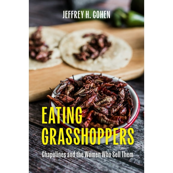 Eating Grasshoppers: Chapulines and the Women Who Sell Them, (Hardcover)