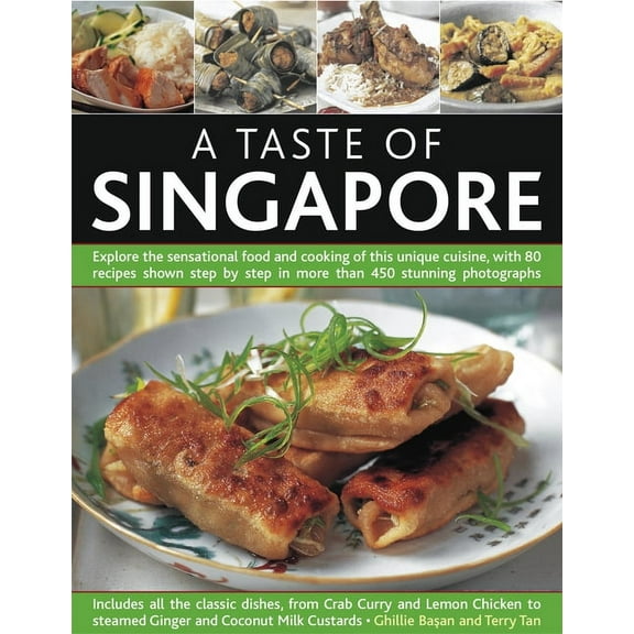 A Taste of Singapore : Explore the sensational food and cooking of the region, with over 80 authentic recipes shown step-by-step in over 300 stunning photographs (Paperback)