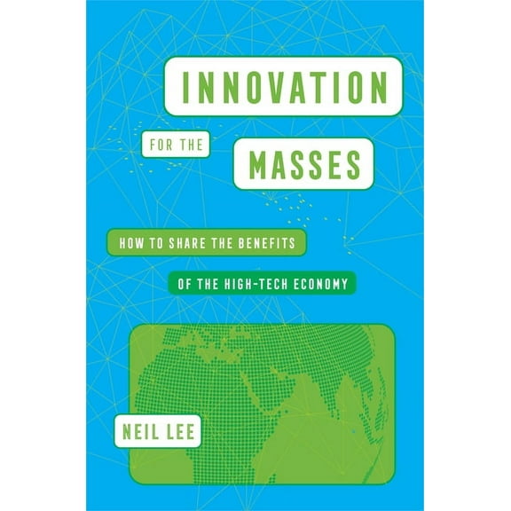 Innovation for the Masses: How to Share the Benefits of the High-Tech Economy, (Hardcover)