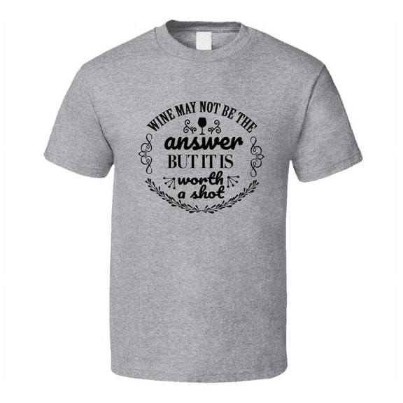 Wine Worth A Shot Funny Novelty T Shirt Wine Drinker Tee T Shirt