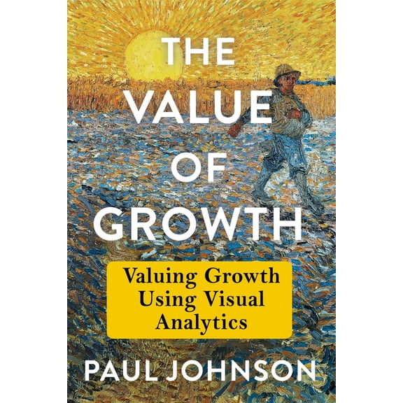 The Value of Growth: Valuing Growth Using Visual Analytics, (Hardcover)