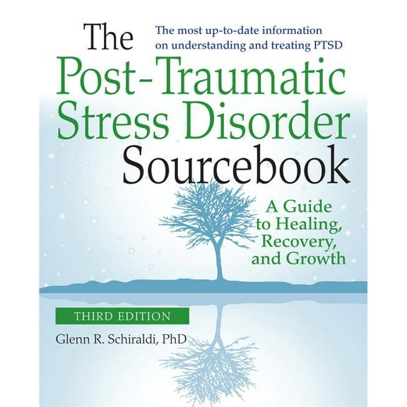 The Post-Traumatic Stress Disorder Sourcebook, Revised and Expanded Second Edition: A Guide to Healing, Recovery, and Gr, (Paperback)