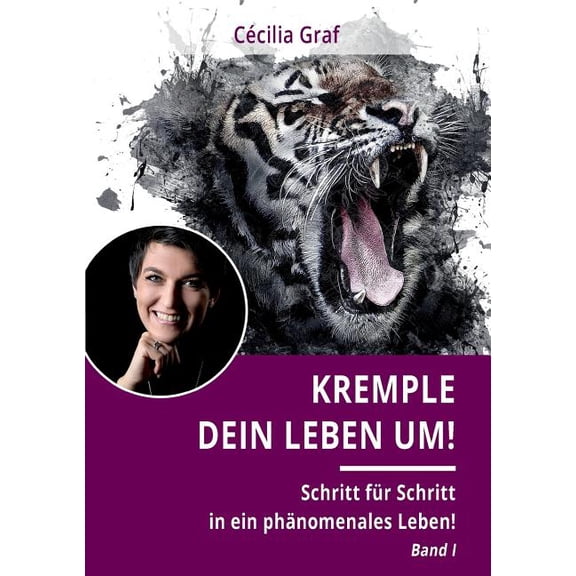 Kremple Dein Leben um!: Schritt fÃ¼r Schritt in ein phÃ¤nomenales Leben!, (Paperback)