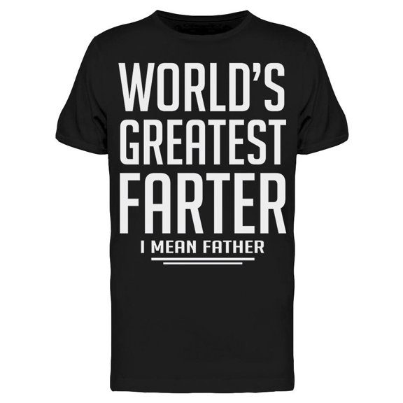 Greatest Farter I Mean Father Tee Men's -Image by Shutterstock