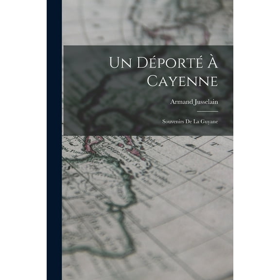 Un Déporté À Cayenne : Souvenirs De La Guyane (Paperback)