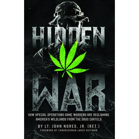 Hidden War : How Special Operations Game Wardens Are Reclaiming America's Wildlands from the Drug (Best Degree For Game Warden)