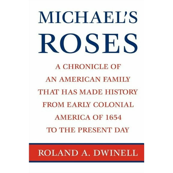 Michael's Roses: A Chronicle of an American Family That Has Made History from Early Colonial America of 1654 to the Present Day (Paperback)