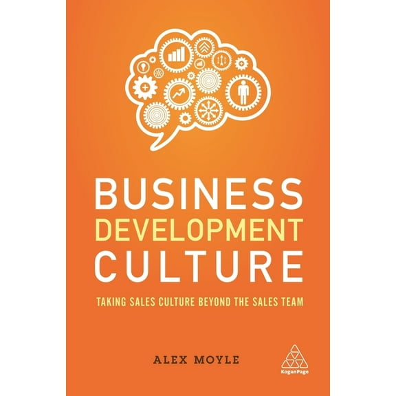 Business Development Culture: Taking Sales Culture Beyond the Sales Team, (Paperback)