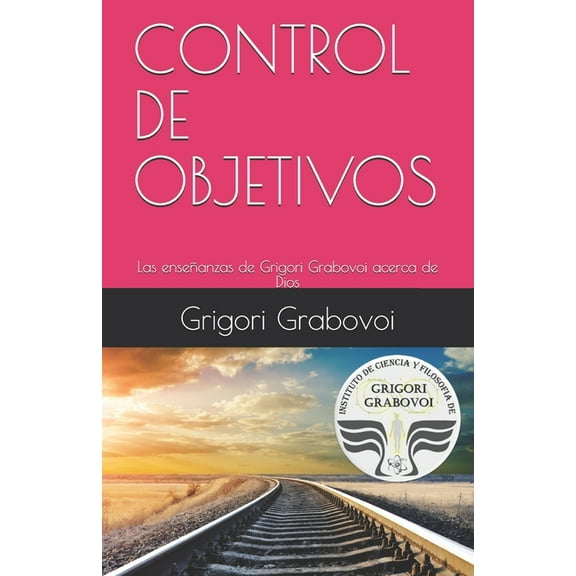Las enseÃ±anzas de Grigori Grabovoi acerca de Dios: Control de Objetivos, (Paperback)