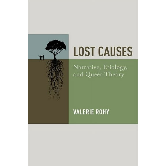 Lost Causes: Narrative, Etiology, and Queer Theory, (Paperback)