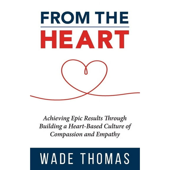 From the Heart: Achieve Epic Results with an Approach That Works (Paperback)