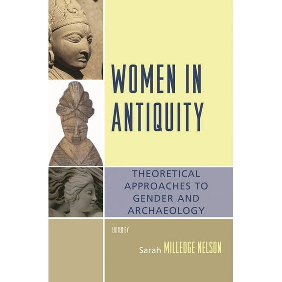 Gender and Archaeology Women in Antiquity: Theoretical Approaches to Gender and Archaeology, (Hardcover)