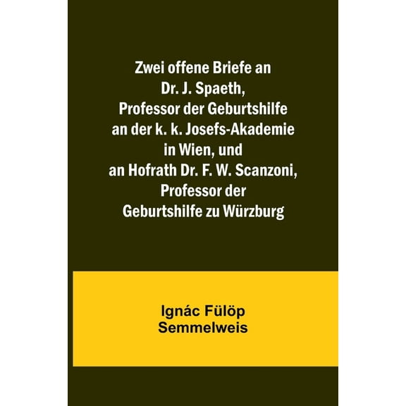 Zwei offene Briefe an Dr. J. Spaeth, Professor der Geburtshilfe an der k. k. Josefs-Akademie in Wien, und an Hofrath Dr., (Paperback)