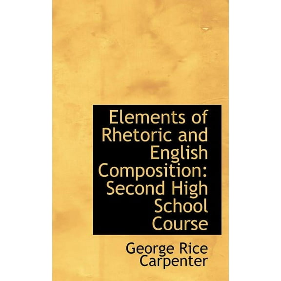Elements of Rhetoric and English Composition: Second High School Course Hardcover