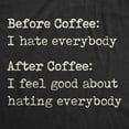 thumbnail image 2 of Womens Before Coffee I Hate Everybody T shirt Funny Sarcastic Caffeine Lover Tee Womens Graphic Tees, 2 of 9