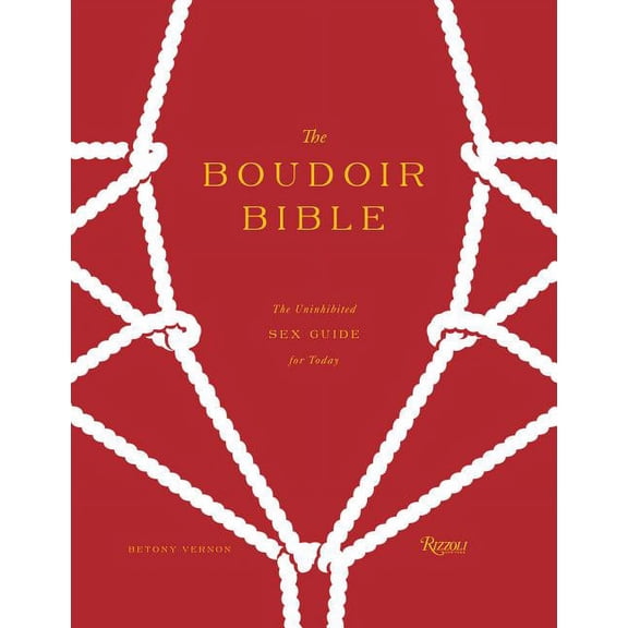The Boudoir Bible : The Uninhibited Sex Guide for Today (Hardcover)