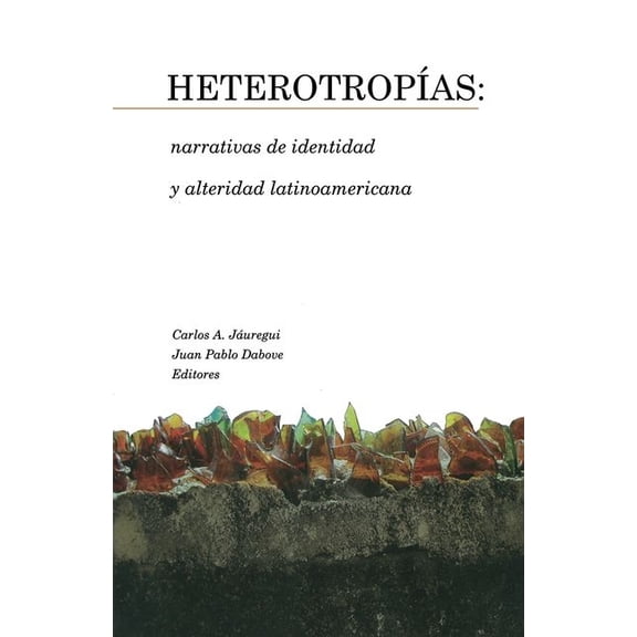 Serie Nueva AmÃ©rica HeterotropÃ­as: Narrativas de Identidad Y Alteridad Latinoamericana, (Paperback)