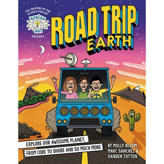 Brains On! Presents Brains On! Presents...Road Trip Earth: Explore Our Awesome Planet, from Core to Shore and So Much More, (Hardcover)