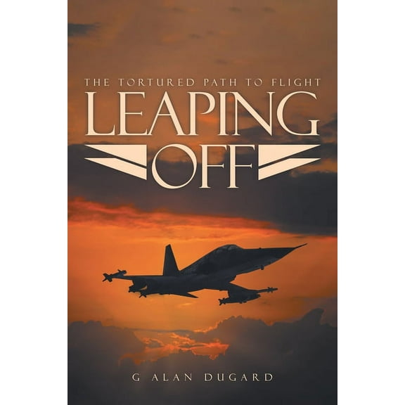 Leaping Off: The Tortured Path to Flight, (Paperback)