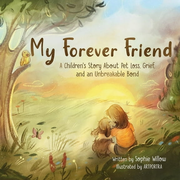 My Forever Friend: A Children's Story About Pet Loss, Grief, and an Unbreakable Bond, (Paperback)