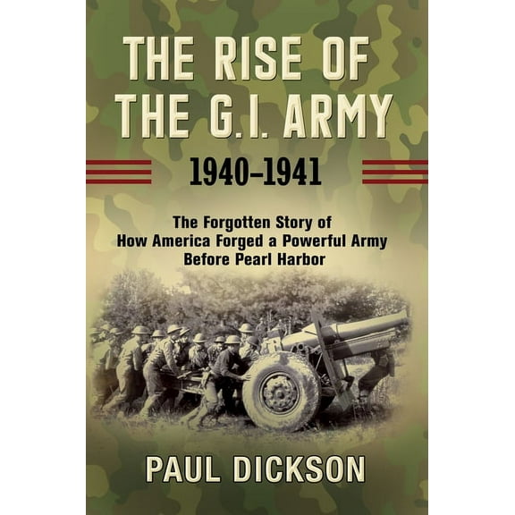 The Rise of the G.I. Army, 1940-1941 (Paperback)