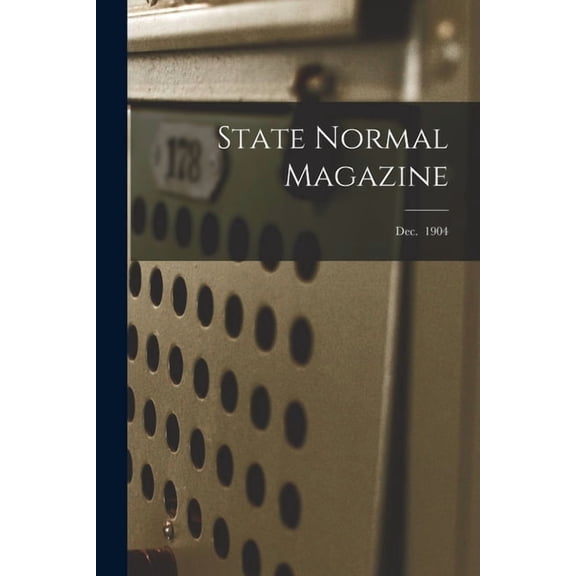 State Normal Magazine; Dec. 1904, (Paperback)
