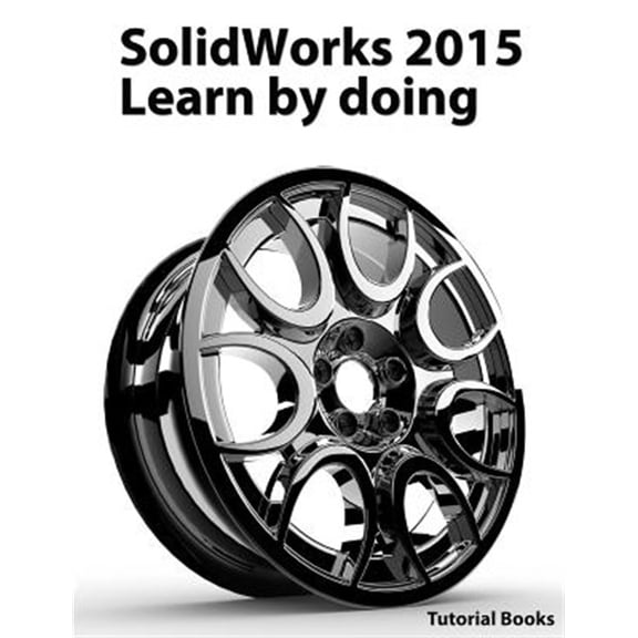 Pre-Owned SolidWorks 2015 Learn by doing (Part, Assembly, Drawings, Sheet metal, Surface Design, Mold Tools, Weldments, DimXpert, and Rendering) (Paperback)