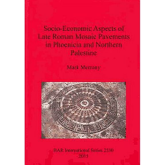 BAR International: Socio-Economic Aspects of Late Roman Mosaic Pavements in Phoenicia and Northern Palestine (Paperback)