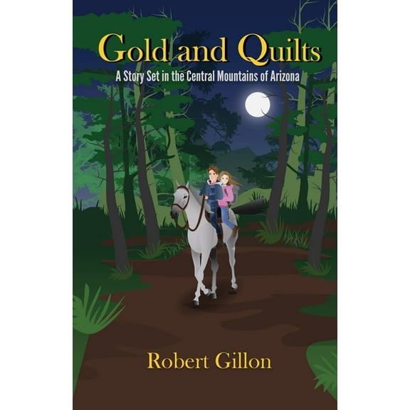 Gold and Quilts: A Story Set in the Central Mountains of Arizona, (Paperback)
