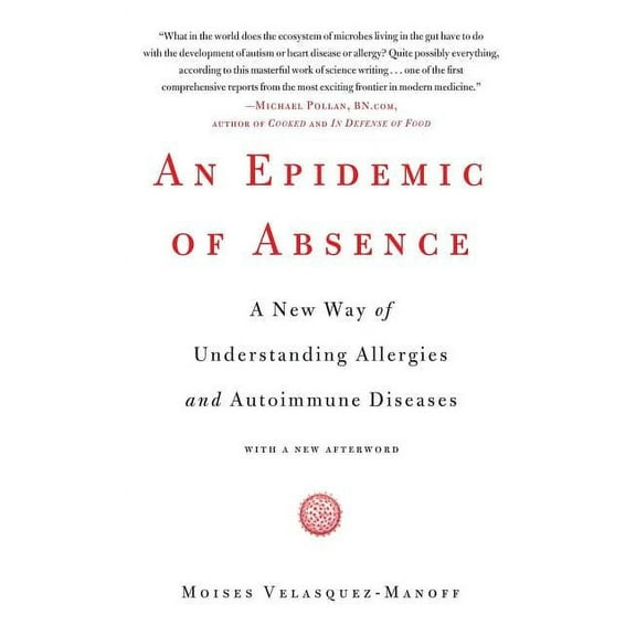 An Epidemic of Absence: A New Way of Understanding Allergies and Autoimmune Diseases, (Paperback)