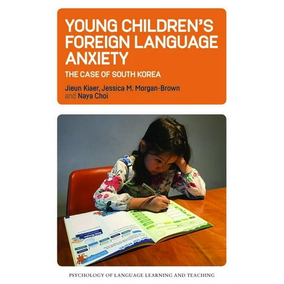 Psychology of Language Learning and Teac Young Children's Foreign Language Anxiety: The Case of South Korea, Book 15, (Paperback)