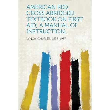 First Aid Textbook - American Red Cross Abridged Textbook on First Aid; A Manual of Instruction...