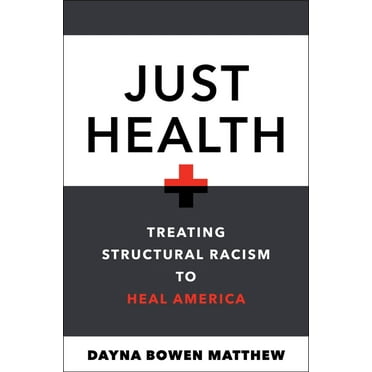 Just Health: Treating Structural Racism to Heal America, (Hardcover)