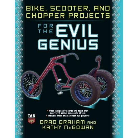 Bike, Scooter, and Chopper Projects for the Evil Genius