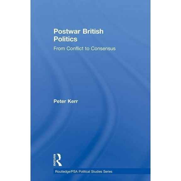 Routledge/Psa Political Studies Postwar British Politics: From Conflict to Consensus, (Paperback)