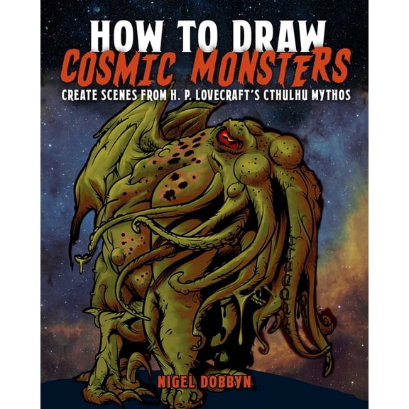 How to Draw Cosmic Monsters: Create Scenes from H. P. Lovecraft's Cthulhu Mythos, (Paperback)