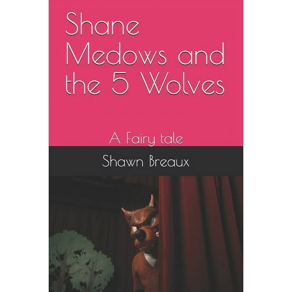 Shane Medows and the 5 Wolves: A Fairy tale (Paperback)
