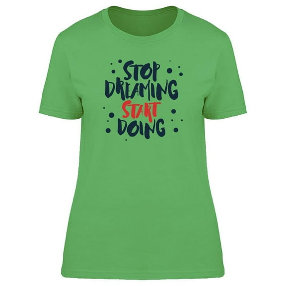 Stop Dreaming Motivation Quote Tee Women's -Image by Shutterstock