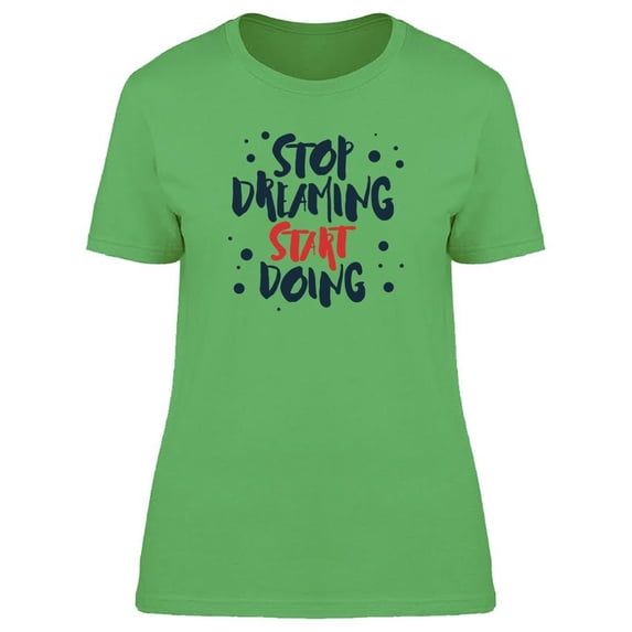 Stop Dreaming Motivation Quote Tee Women's -Image by Shutterstock