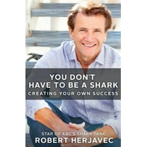 You Don't Have to Be a Shark: Creating Your Own Success, (Paperback)