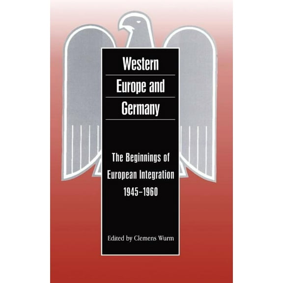 German Historical Perspectives Western Europe and Germany: The Beginnings of European Integration, 1945-1960, (Paperback)