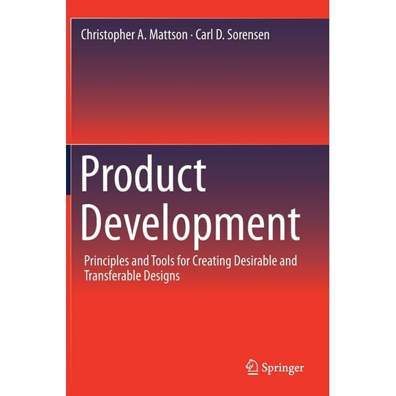 Product Development: Principles and Tools for Creating Desirable and Transferable Designs, (Hardcover)