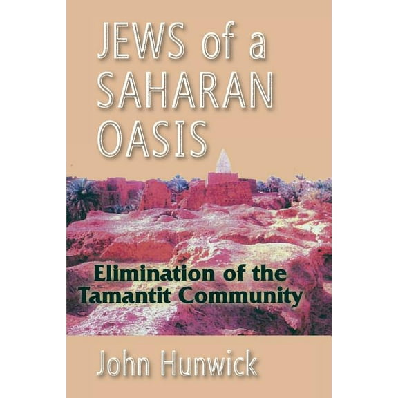 Jews of a Saharan Oasis: Elimination of the Tamantit Community (Paperback)