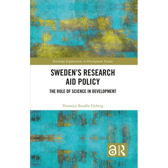 Routledge Explorations in Development St Sweden's Research Aid Policy: The Role of Science in Development, (Hardcover)