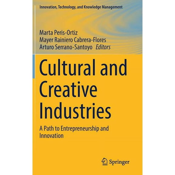 Innovation, Technology, and Knowledge Ma Cultural and Creative Industries: A Path to Entrepreneurship and Innovation, (Hardcover)