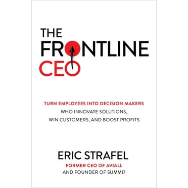 The Frontline Ceo: Turn Employees Into Decision Makers Who Innovate Solutions, Win Customers, and Boost Profits (Hardcover)