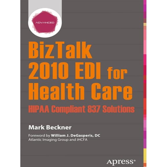 BizTalk 2010 EDI for Health Care: Hipaa Compliant 837 Solutions, (Paperback)