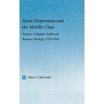 Studies in American Popular History and  Great Depression and the Middle Class: Experts, Collegiate Youth and Business Ideology, 1929-1941, (Hardcover)