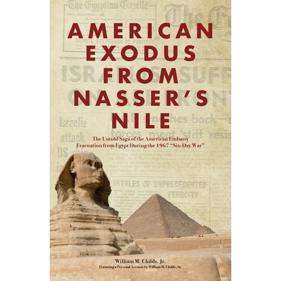American Exodus from Nasser's Nile: The Untold Saga of the American Embassy Evacuation from Egypt During the 1967 &, (Paperback)
