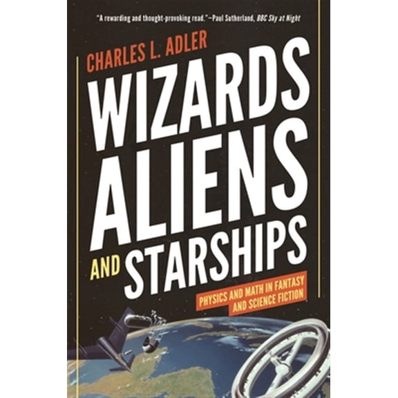 Pre-Owned Wizards, Aliens, and Starships: Physics and Math in Fantasy and Science Fiction (Paperback) 0691196370 9780691196374